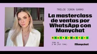 La masterclass de ventas por WhatsApp con Manychat & Trilce Jir&oacute;n Garro | Chatter Matters