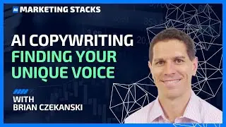 AI Copywriting: Finding Your Unique Voice and Workflow W/ Brian Czekanski - AI Marketing Stacks Ep3