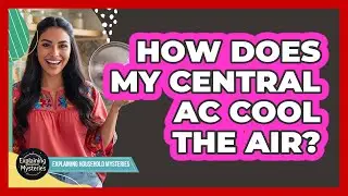 How Does My Central AC Cool The Air?