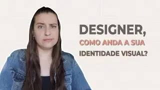 DESIGNER, COMO ANDA A SUA IDENTIDADE VISUAL?