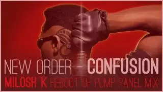 New Order - Confusion (Milosh K Reboot of Pump Panel Mix)