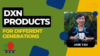 Jane Yau - DXN products for different generations | DXN MLM