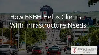 How BKBH Helps Clients with Infrastructure Needs?