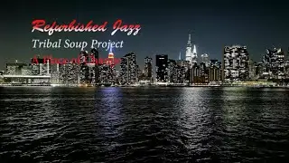 Refurbished Jazz - Tribal Soup Project - A Place of Change