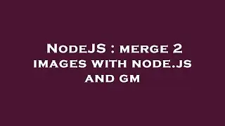 NodeJS : merge 2 images with node.js and gm