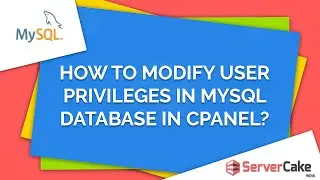 How to modify user privileges in MySQL database in cPanel - ServerCake India
