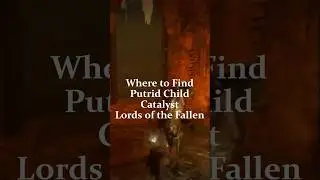 Where to Find Putrid Child Catalyst Lords of the Fallen 2023 #lordsofthefallen2023 #soulslike