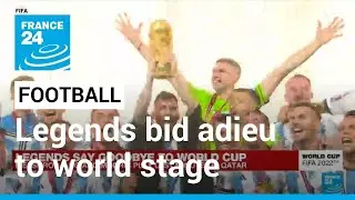 World Cup: Football legends bid adieu to world stage &bull; FRANCE 24 English