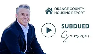 Orange County Housing Report | Subdued Summer