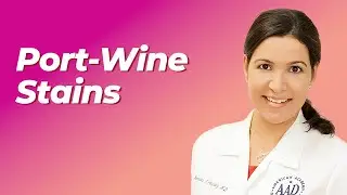 Dermatology | Port-Wine Stains | 2025-2026 Pediatrics Video Board Review