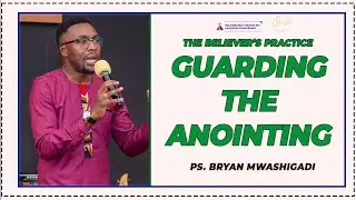Believer's Practice - Guarding the Anointing | Ps. Bryan Mwashigadi | SWC | DCIKZ
