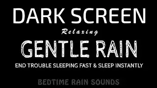 End Trouble Sleeping Fast! Gentle RAIN Sounds for Easy Deep Sleep & Relaxation | Black Screen ASMR