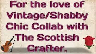 For The Love of Vintage/Shabby Chic Collab with  The Scottish Crafter