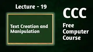 #19 Text Creation and Manipulation | CCC Free Online Course | Computer Course | 2020