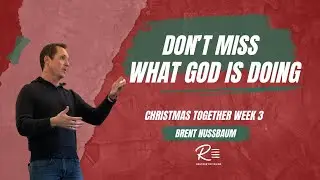 Don’t Miss What God Is Doing | Brent Nussbaum | Christmas Together Week 3