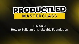 ProductLed Masterclass Lesson 6 - How to Build an Unshakeable Foundation