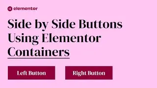 Create Multiple Buttons Side by Side in Elementor Using Containers