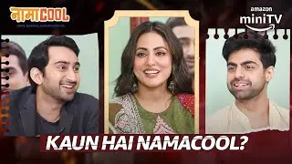 Namacool Cast Spill The Beans! ft. Hina Khan, Abhinav Sharma | Amazon miniTV