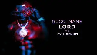 Gucci Mane - Lord [Official Audio]