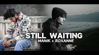 STILL WAITING &ndash; Manik x ROXANNE | Official Music Video