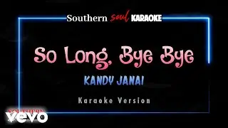 SouthernSoulKTV, Kandy Janai - So Long, Bye Bye (Karaoke)