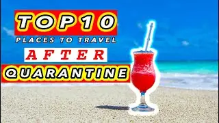 TOP 10 BEST PLACES TO TRAVEL AFTER QUARANTINE
