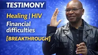 TESTIMONY | Healing | HIV | Financial difficulties [BREAKTHROUGH]