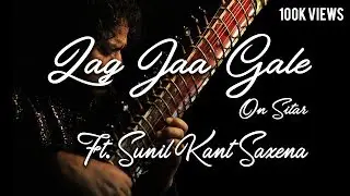 Lag Jaa Gale on Sitar | Sitar Cover | Unplugged | Ft. Sunil Kant Saxena | Lata Mangeshkar Ji