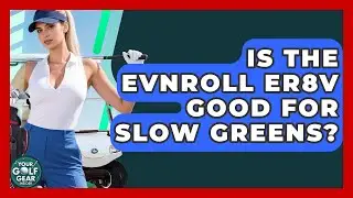 Is The Evnroll ER8v Good For Slow Greens? - Your Golf Gear Insider