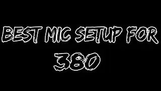 THE BEST MIC SETUP FOR 380 (2016)