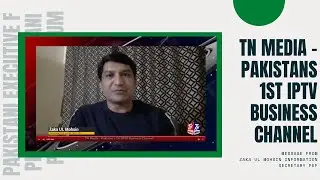 Message from Zaka UL Mohsin Information Secretary Pakistani Executive Forum for TN Media IPTV Live