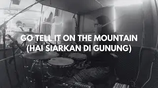 Go Tell It On The Mountain (Hai Siarkan Di Gunung) | Christmas Celebration 2024 (Drumcam)