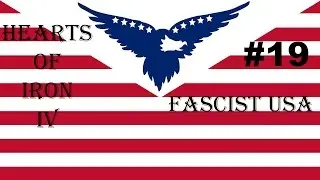 Let's Play Hearts of Iron IV: Fascist USA #19