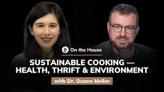 Dr. Duane Mellor: Sustainable Cooking &mdash; Health, Thrift, and Environment | On the House #56