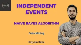 6.2 Independent Events | Naive Bayes Algorithm | Machine Learning | Satyam Raha
