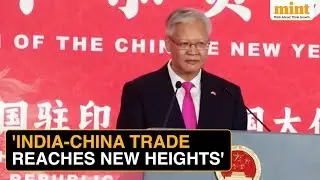 China–India Trade Hits Record $155 Bn, Relations Enter ‘New Level of Improvement’: Envoy Feihong