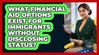 What Financial Aid Options Exist For Immigrants Without Disclosing Status? - Immigrant Finance Coach