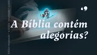 A Bíblia contém alegorias? | A Bíblia Responde | Abrindo a Bíblia