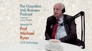 Prof Michael Ryan - OCE Technology | EP 08 | The Guardian Irish Business Podcast