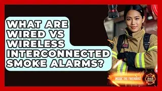 What Are Wired Vs Wireless Interconnected Smoke Alarms? - Inside the Firehouse