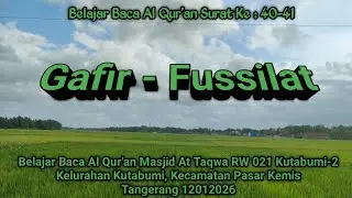 40-41. Belajar Baca Al Qur'an Surat: Ghafir & Fussilat. Di At Taqwa 021 Kutabumi-2.  12012026