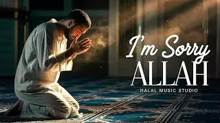 I'M SORRY ALLAH - Emotional English Islamic Nasheed Vocals only