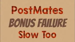 PostMates Bonus Failure-Slow Too