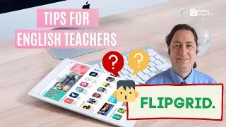 Practise Speaking & Listening Skills with Flipgrid | Give Multi-modal Feedback to Students | TEFL