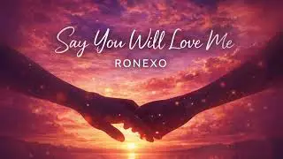 RONEXO - Say you will love me 