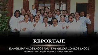 Reportaje - Hermanas Misioneras Servidoras de la Palabra