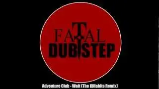 Adventure Club - Wait (The Killabits Remix) [Drumstep]