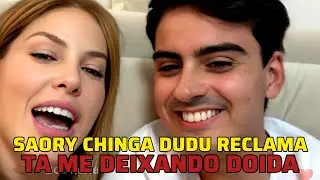 SAORY DIZ NA CARA DE DUDU QUE ELE TA DEIXANDO ELA...