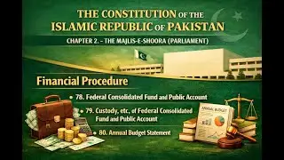 Articles 78, 79, 80 Constitution of Pakistan: Financial Procedure & Annual Budget