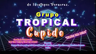 Grupo Tropical Cupido de Ixcatepec Veracruz. Exitos Para Bailar 2